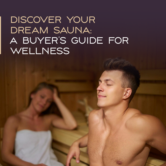 Discover your Dream Sauna: A Buyer's Guide for Wellness